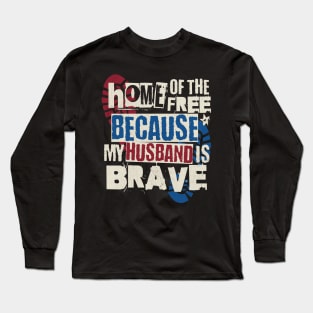 Home Of The Free Because My Husband Is Brave Long Sleeve T-Shirt